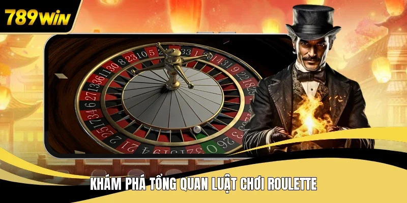 Khám phá tổng quan luật chơi Roulette 