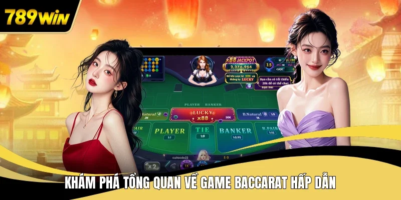 Khám phá tổng quan về game Baccarat hấp dẫn