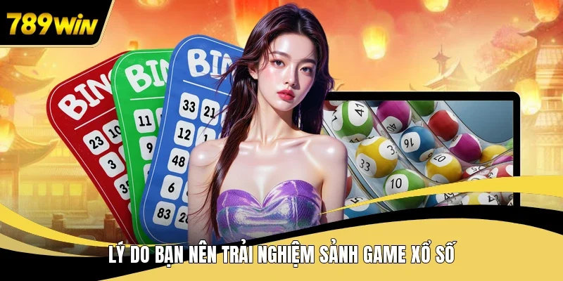 Lý do bạn nên trải nghiệm sảnh game xổ số