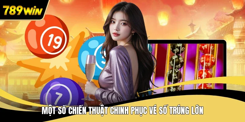 Một số chiến thuật chinh phục vé số trúng lớn
