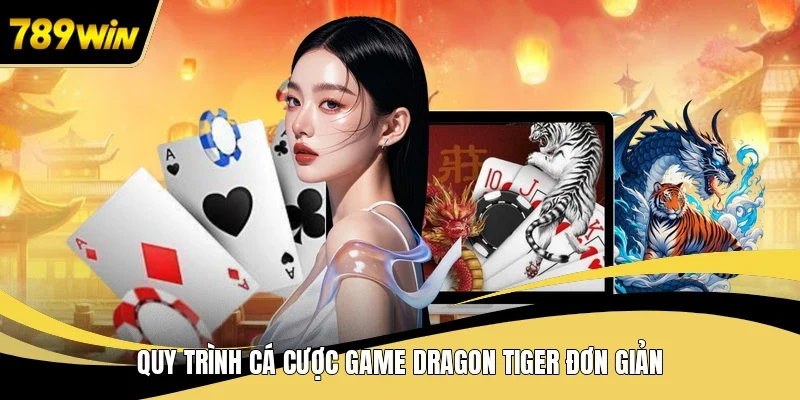 Quy trình cá cược game Dragon Tiger đơn giản