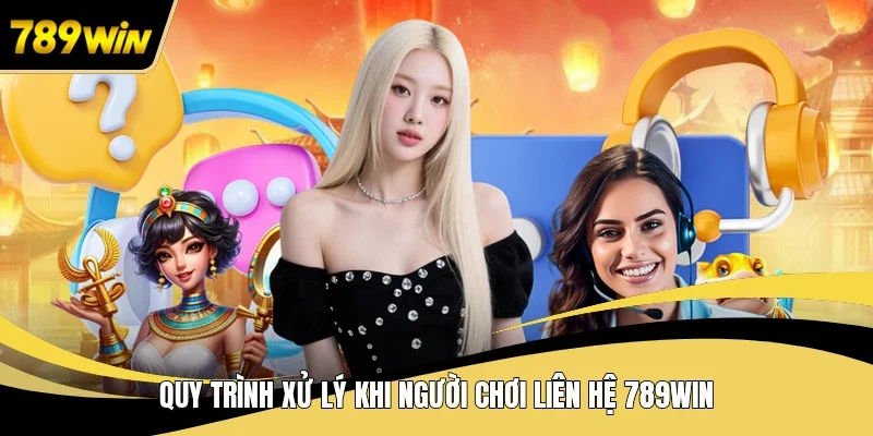 Quy trình xử lý khi người chơi liên hệ 789WIN