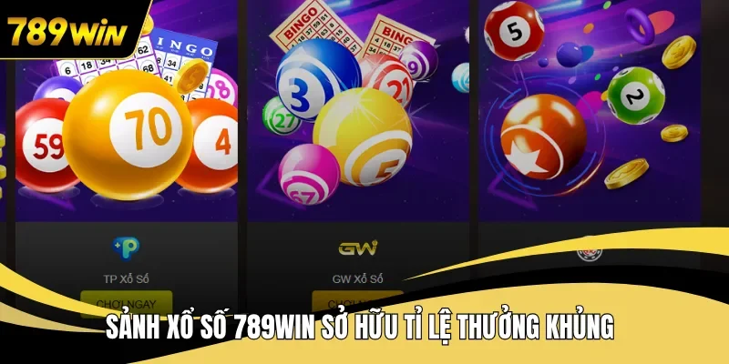 Sảnh xổ số 789WIN sở hữu tỉ lệ thưởng khủng